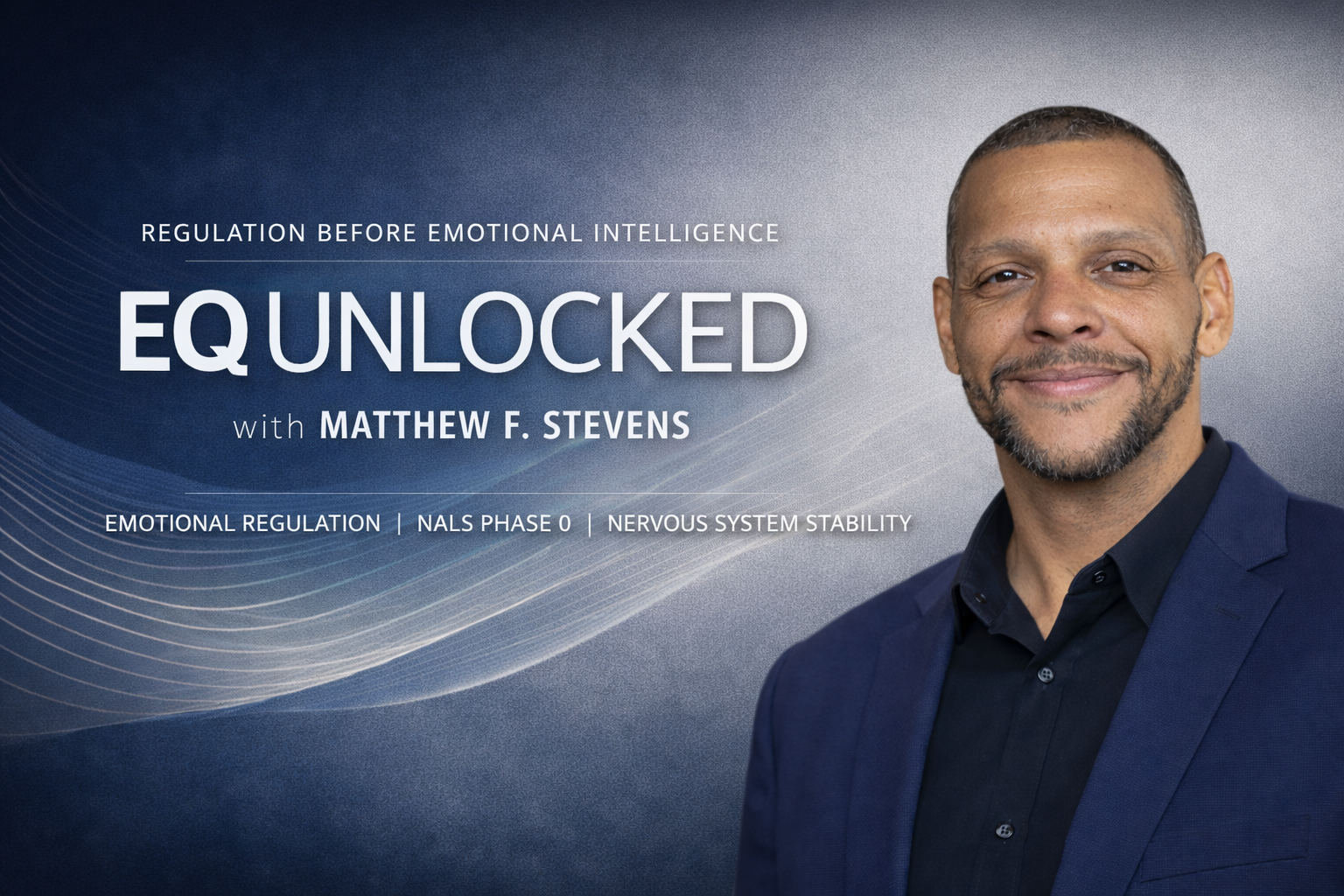 Matthew F. Stevens host of the EQ Unlocked podcast discussing emotional regulation and nervous system stability